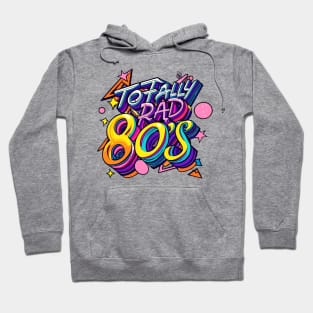 Totally Rad the Eighties 80s Throwback Vintage - Retro Eighties Girl Pop Culture Hoodie